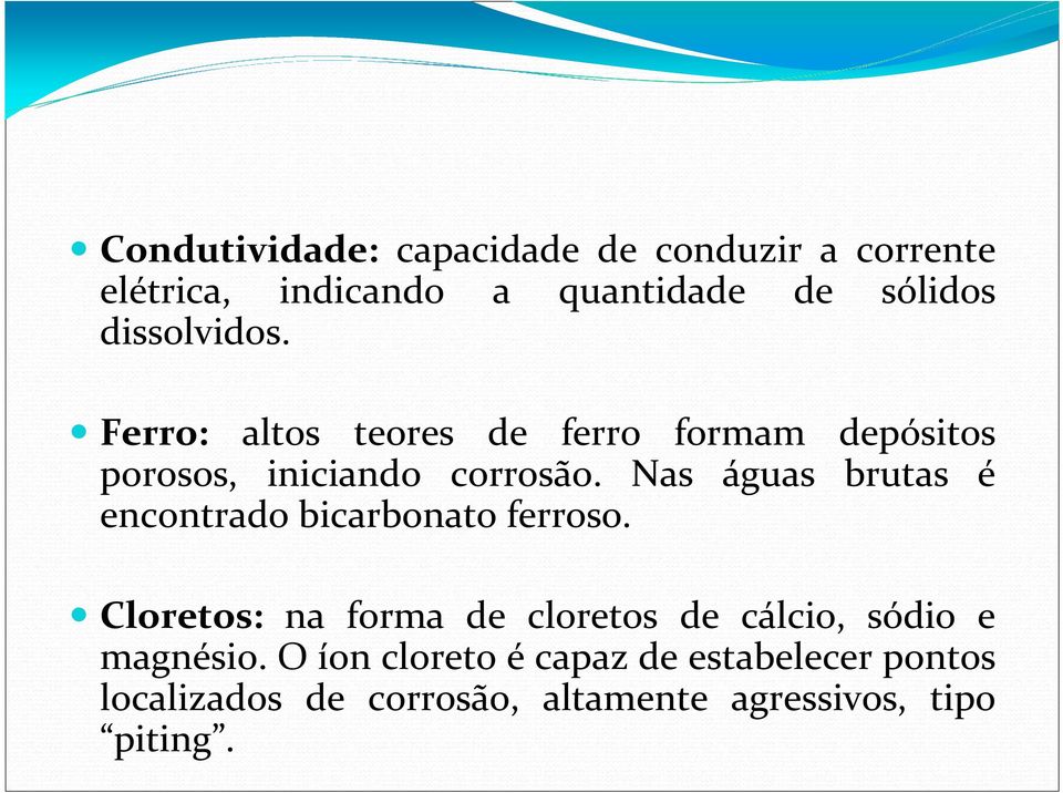 Nas águas brutas é encontrado bicarbonato ferroso.