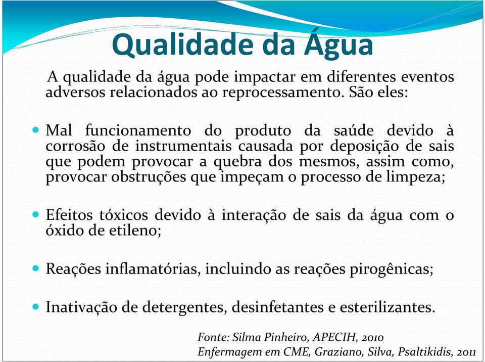 assim como, provocar obstruções que impeçam o processo de limpeza; Efeitos tóxicos devido à interação de sais da água com o óxido de etileno; Reações