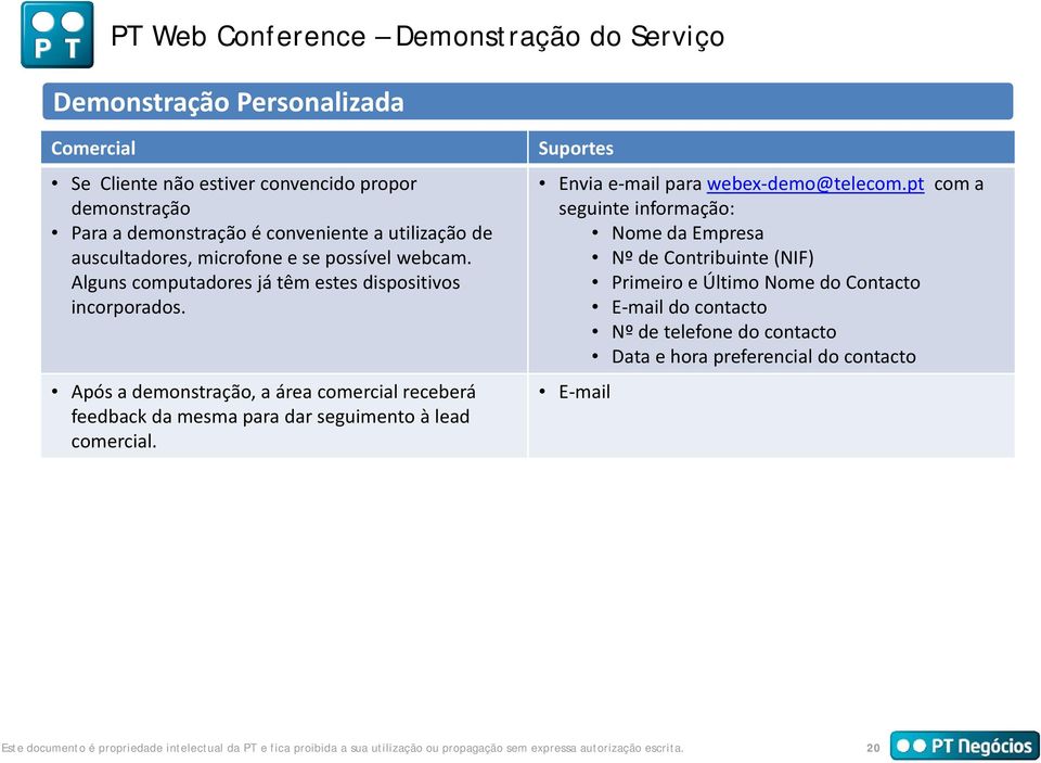 Após a demonstração, a área comercial receberá feedback da mesma para dar seguimento à lead comercial. Suportes Envia e mail para webex demo@telecom.