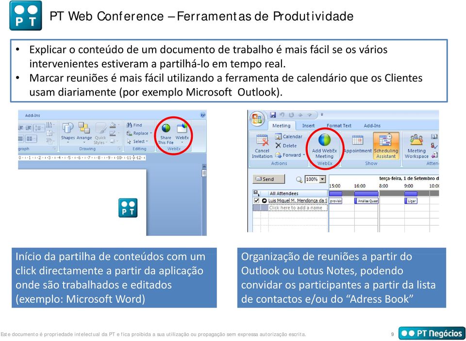 Início da partilha de conteúdos túd com um Organização de reuniões a partir do click directamente a partir da aplicação Outlook ou Lotus Notes, podendo onde são trabalhados e