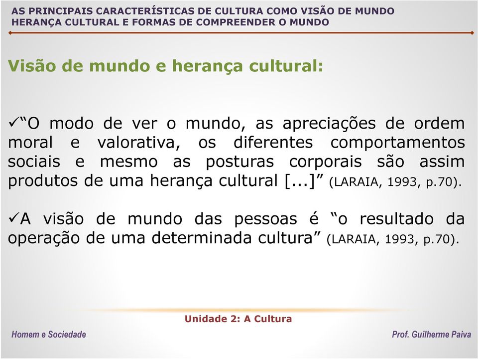 corporais são assim produtos de uma herança cultural [...] (LARAIA, 1993, p.70).