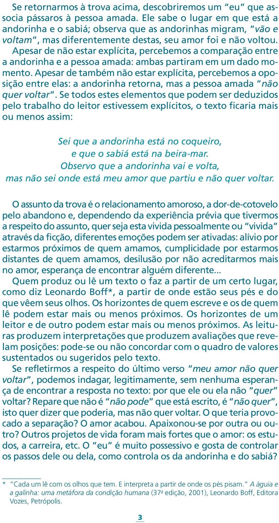 Apesar de não estar explícita, percebemos a comparação entre a andorinha e a pessoa amada: ambas partiram em um dado momento.