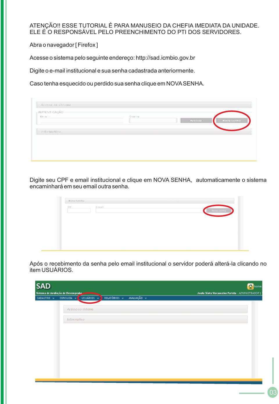 br Digite o e-mail institucional e sua senha cadastrada anteriormente. Caso tenha esquecido ou perdido sua senha clique em NOVA SENHA.