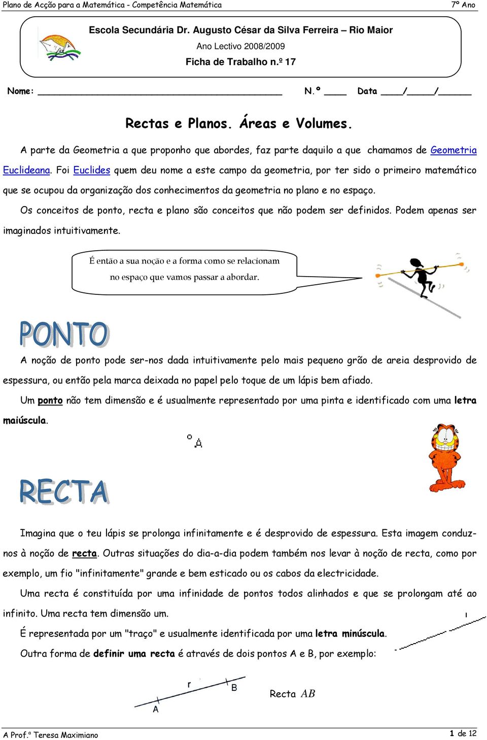 Foi Euclides quem deu nome a este campo da geometria, por ter sido o primeiro matemático que se ocupou da organização dos conhecimentos da geometria no plano e no espaço.