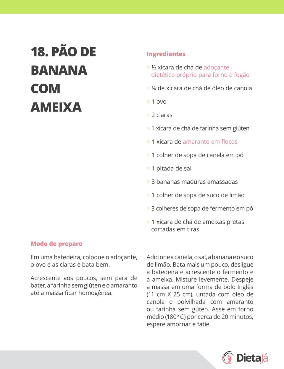 pretas cortadas em tiras Em uma batedeira, coloque o adoçante, o ovo e as claras e bata bem. Acrescente aos poucos, sem para de bater, a farinha sem glúten e o amaranto até a massa ficar homogênea.