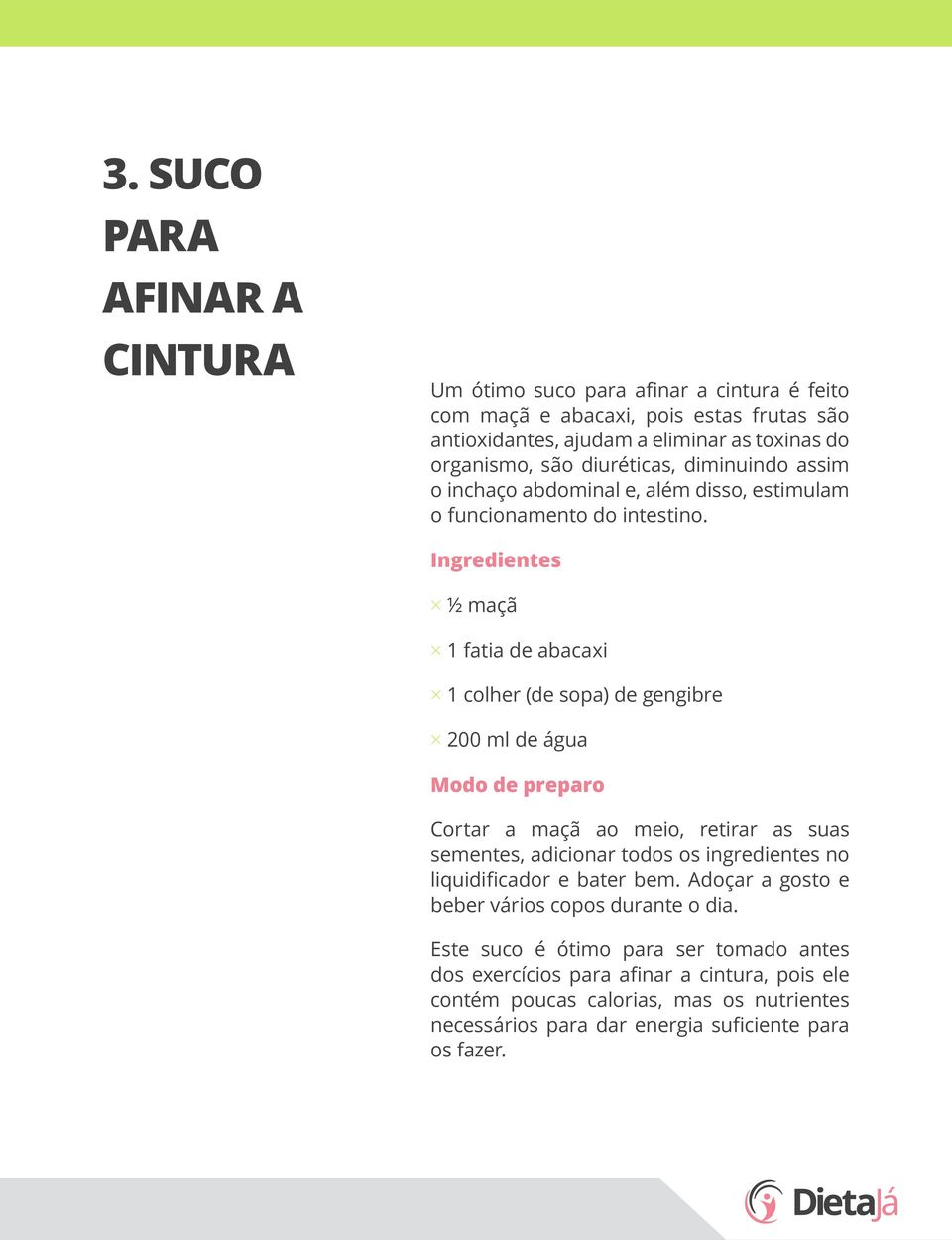 ½ maçã 1 fatia de abacaxi 1 colher (de sopa) de gengibre 200 ml de água Cortar a maçã ao meio, retirar as suas sementes, adicionar todos os ingredientes no liquidificador e