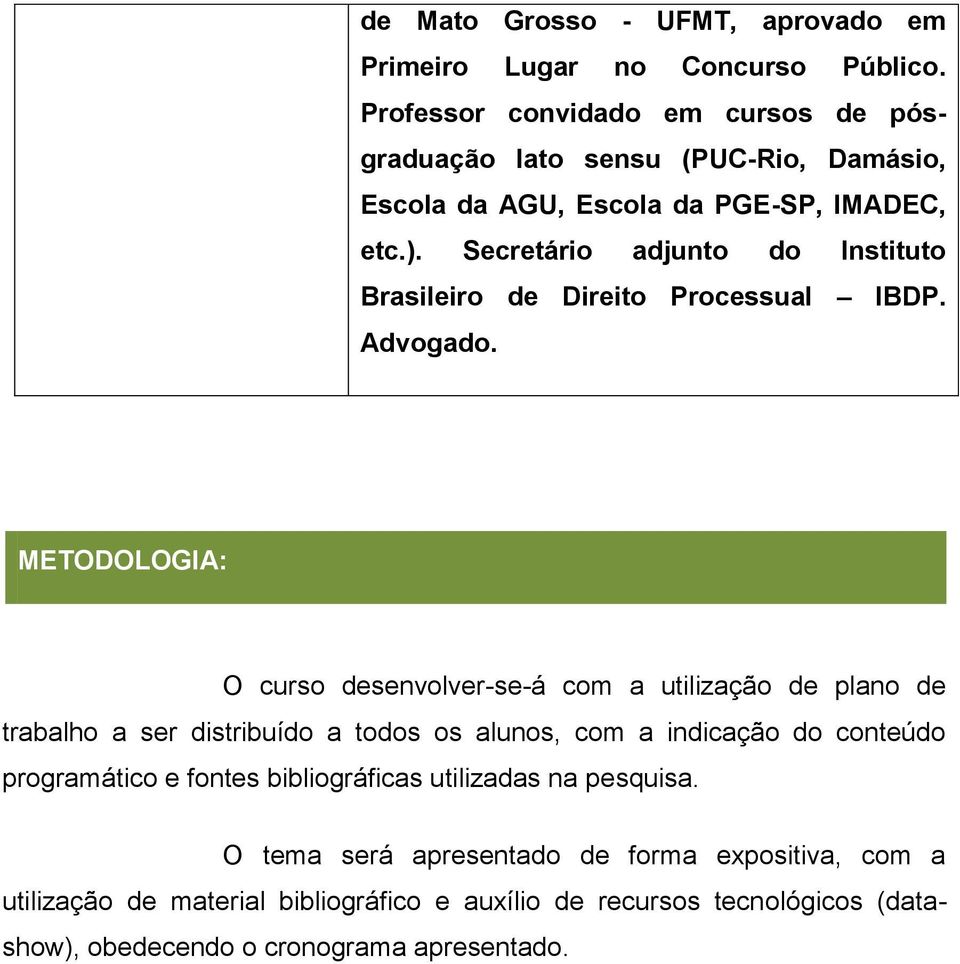 Secretário adjunto do Instituto Brasileiro de Direito Processual IBDP. Advogado.