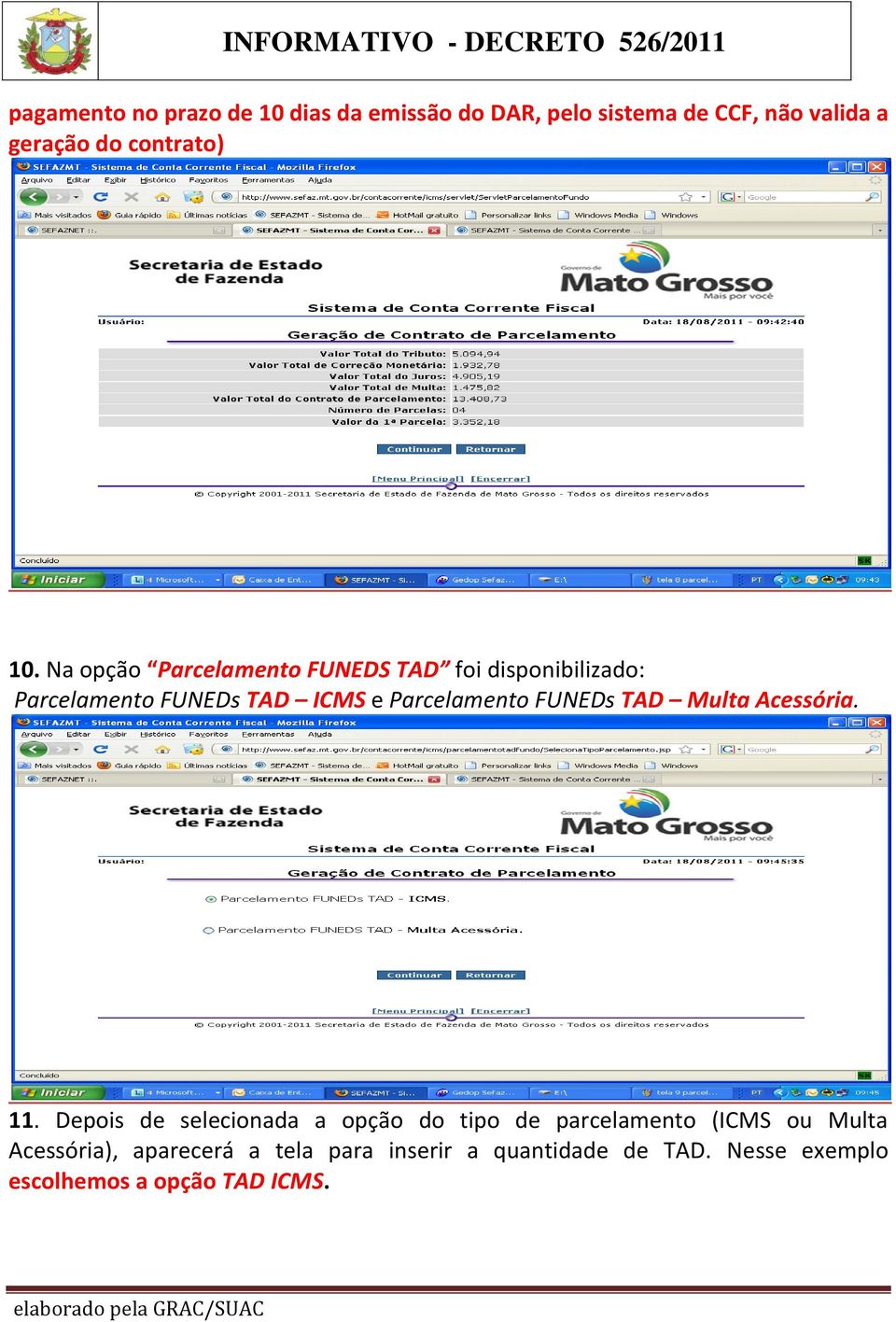 Na opção Parcelamento FUNEDS TAD foi disponibilizado: Parcelamento FUNEDs TAD ICMS e Parcelamento