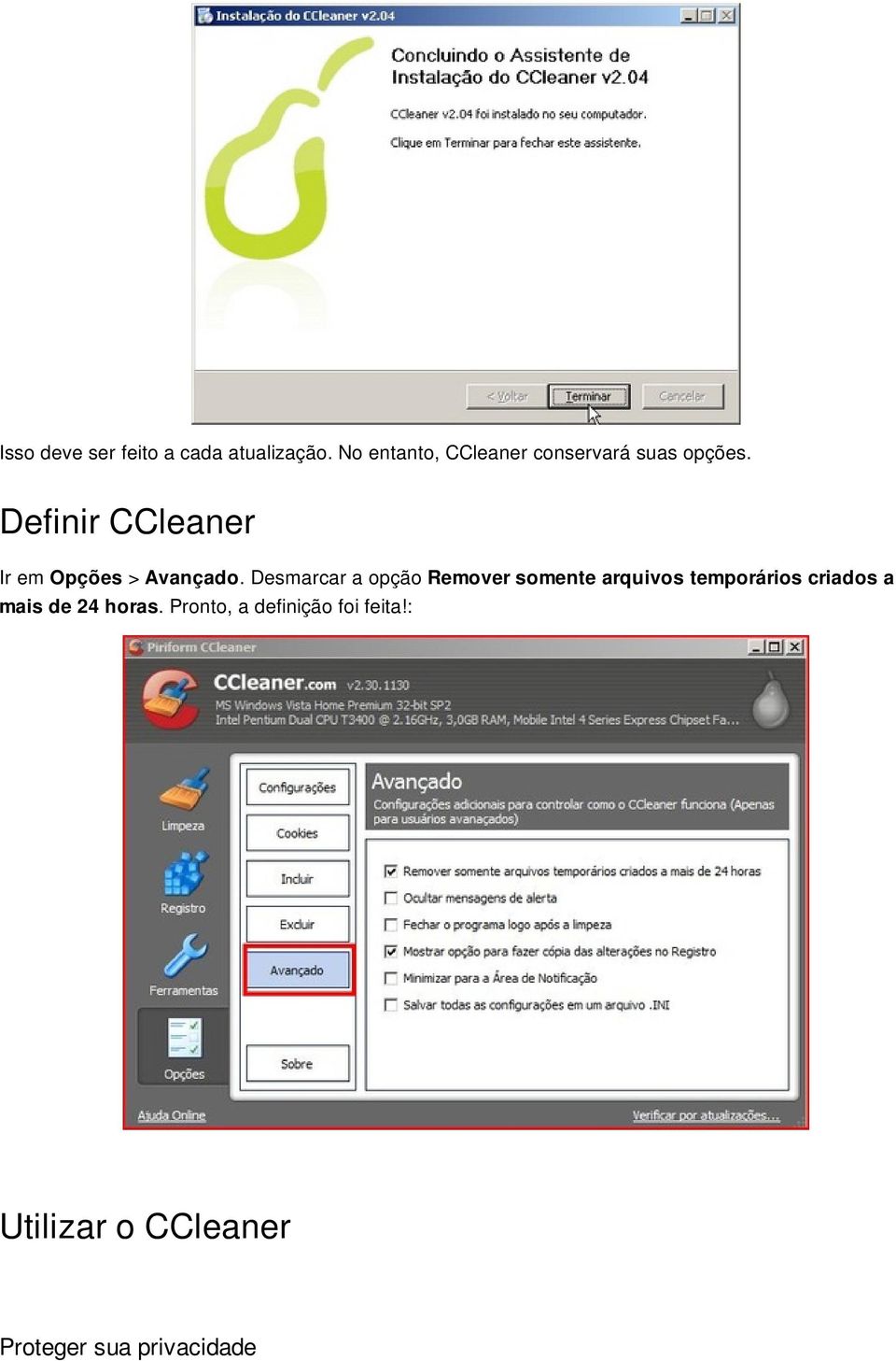 Definir CCleaner Ir em Opções > Avançado.