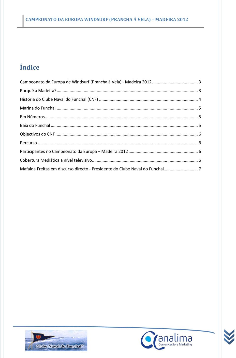 ..5 Objectivos do CNF...6 Percurso...6 Participantes no Campeonato da Europa Madeira 2012.