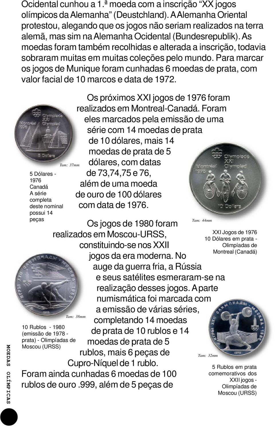 As moedas foram também recolhidas e alterada a inscrição, todavia sobraram muitas em muitas coleções pelo mundo.