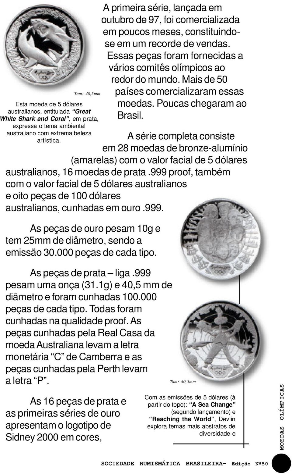 Mais de 50 países comercializaram essas moedas. Poucas chegaram ao Brasil.