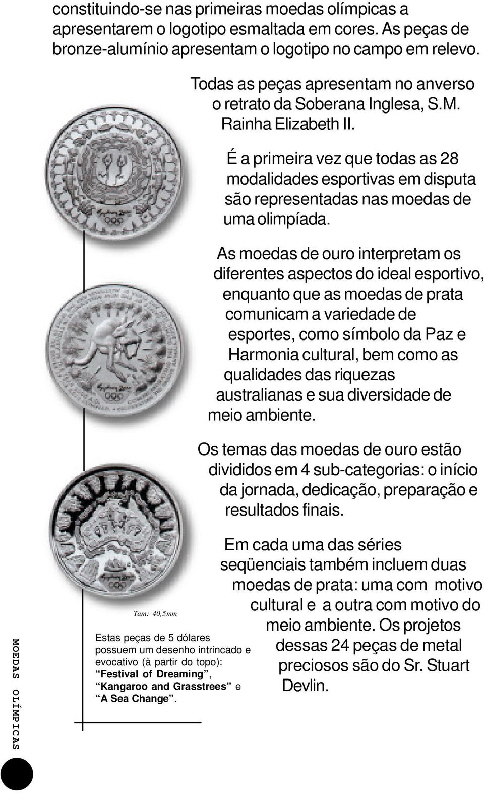 É a primeira vez que todas as 28 modalidades esportivas em disputa são representadas nas moedas de uma olimpíada.
