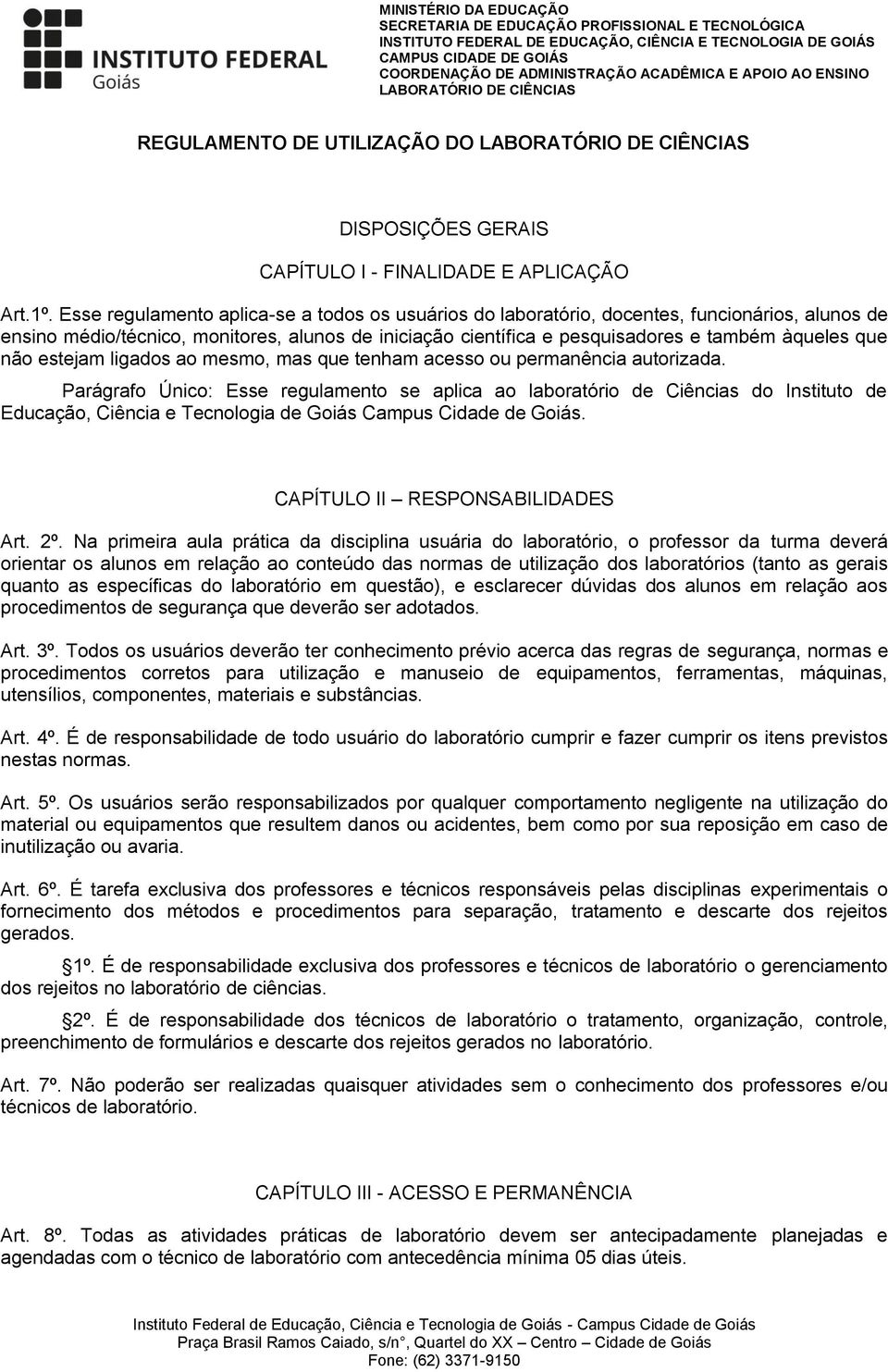 não estejam ligados ao mesmo, mas que tenham acesso ou permanência autorizada.