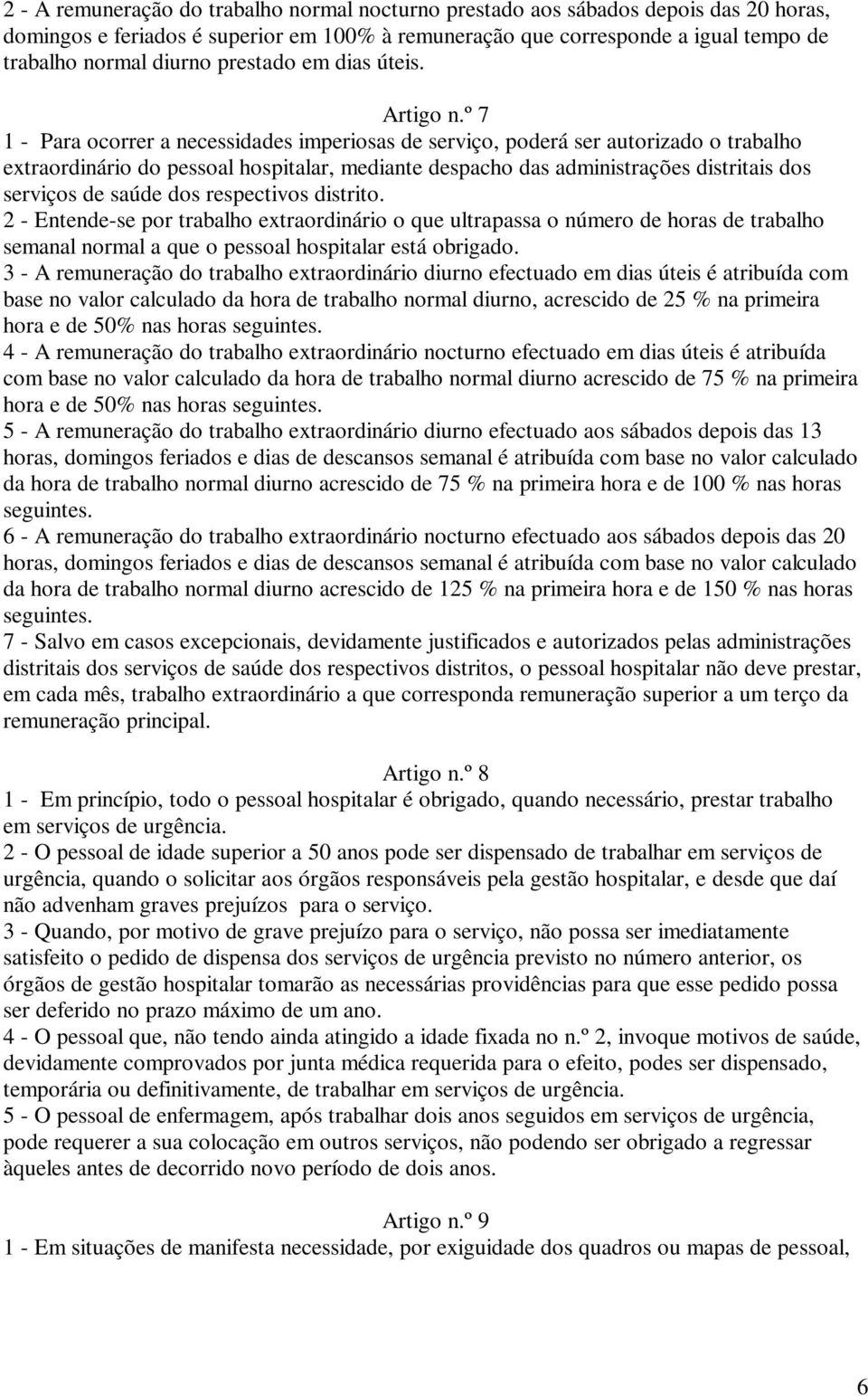 º 7 1 - Para ocorrer a necessidades imperiosas de serviço, poderá ser autorizado o trabalho extraordinário do pessoal hospitalar, mediante despacho das administrações distritais dos serviços de saúde