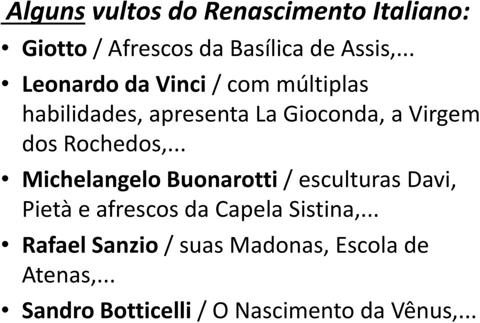 Rochedos,... Michelangelo Buonarotti / esculturas Davi, Pietà e afrescos da Capela Sistina,.