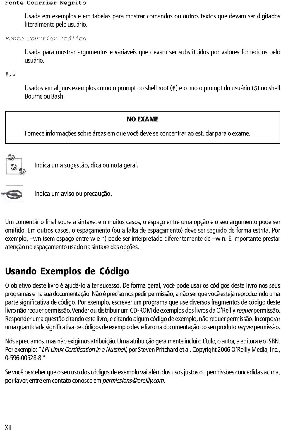 Usados em alguns exemplos como o prompt do shell root (#) e como o prompt do usuário ($) no shell Bourne ou Bash.