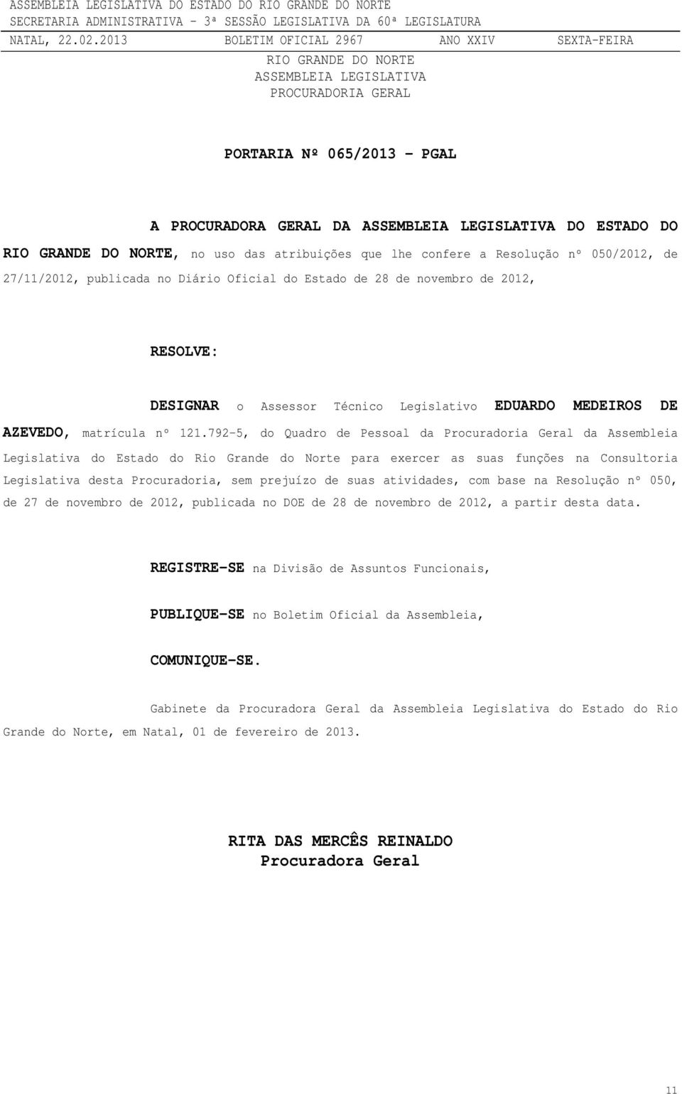 792-5, do Quadro de Pessoal da Procuradoria Geral da Assembleia Legislativa do Estado do Rio Grande do Norte para exercer as suas funções