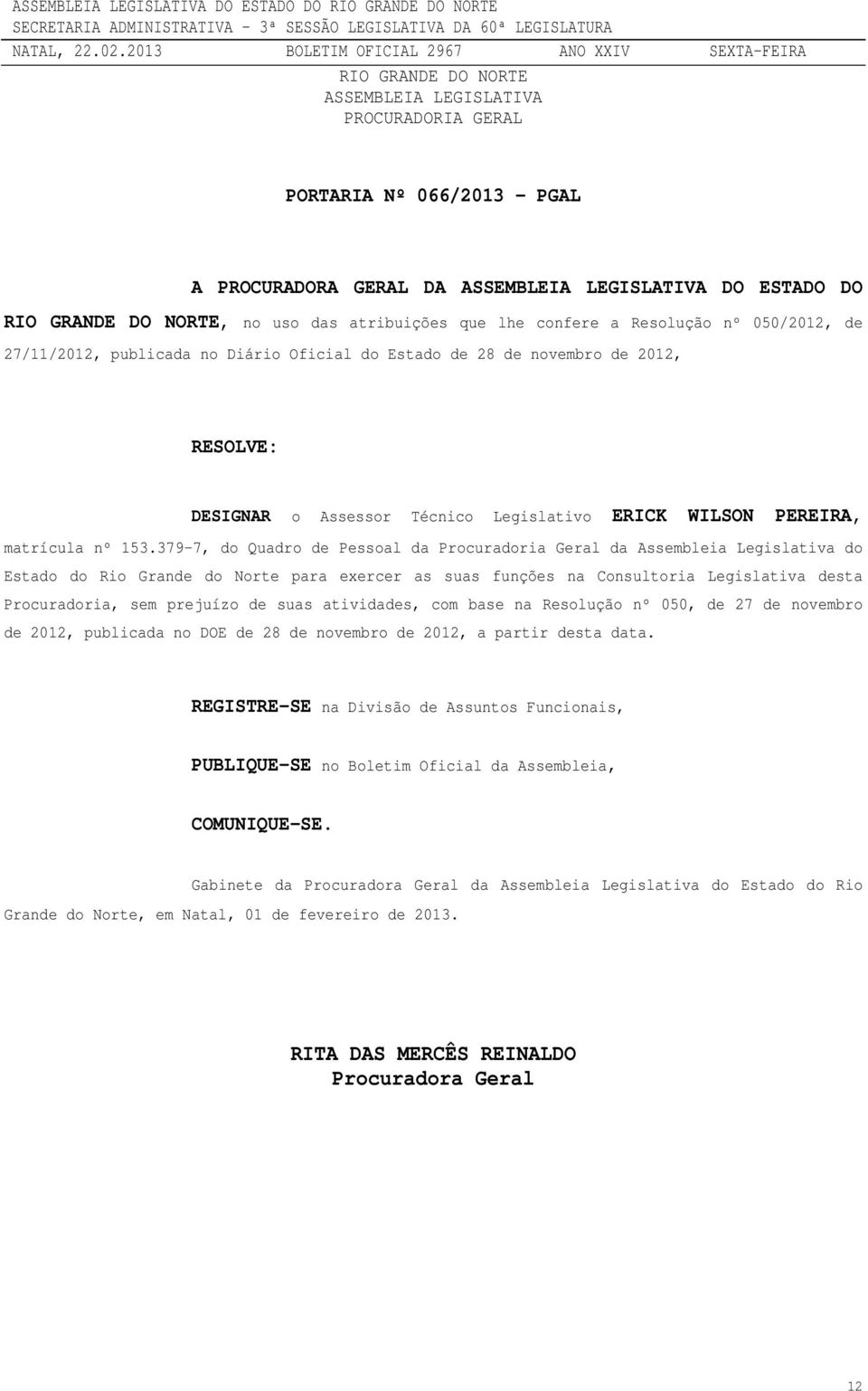 379-7, do Quadro de Pessoal da Procuradoria Geral da Assembleia Legislativa do Estado do Rio Grande do Norte para exercer as suas funções