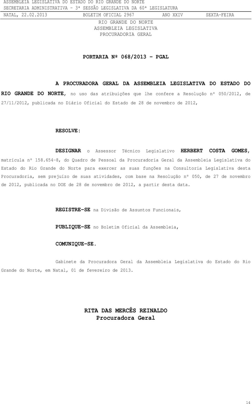 654-8, do Quadro de Pessoal da Procuradoria Geral da Assembleia Legislativa do Estado do Rio Grande do Norte para exercer as suas funções