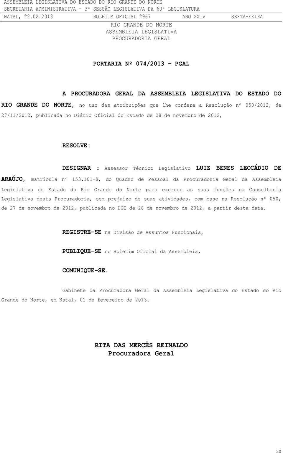101-8, do Quadro de Pessoal da Procuradoria Geral da Assembleia Legislativa do Estado do Rio Grande do Norte para exercer as suas funções