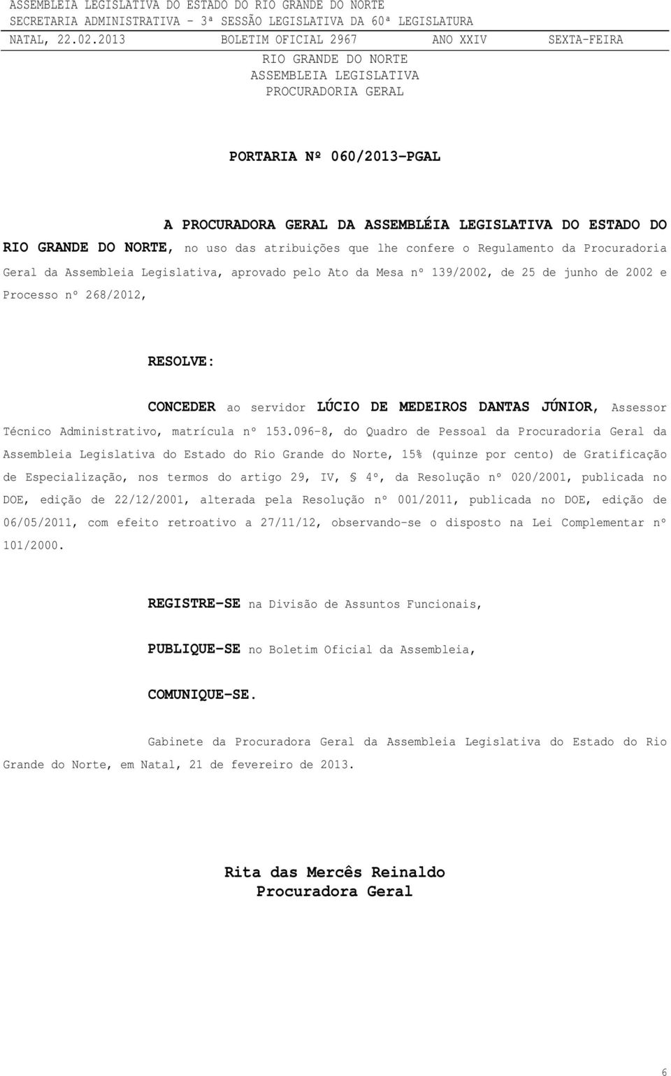 096-8, do Quadro de Pessoal da Procuradoria Geral da Assembleia Legislativa do Estado do Rio Grande do Norte, 15% (quinze por cento) de Gratificação de Especialização, nos termos do artigo 29, IV,