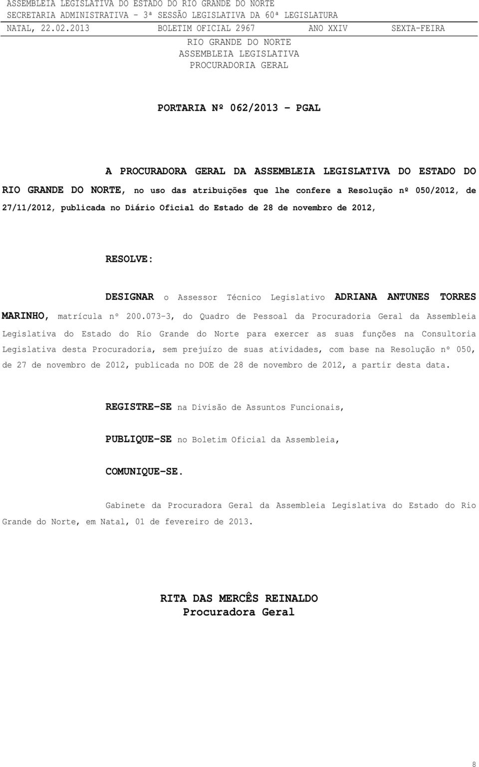073-3, do Quadro de Pessoal da Procuradoria Geral da Assembleia Legislativa do Estado do Rio Grande do Norte para exercer as suas funções
