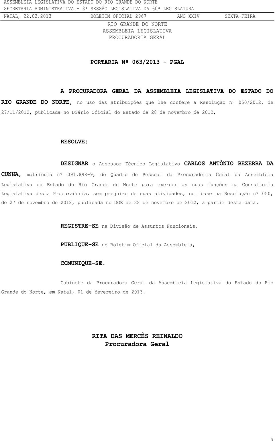 898-9, do Quadro de Pessoal da Procuradoria Geral da Assembleia Legislativa do Estado do Rio Grande do Norte para exercer as suas funções na