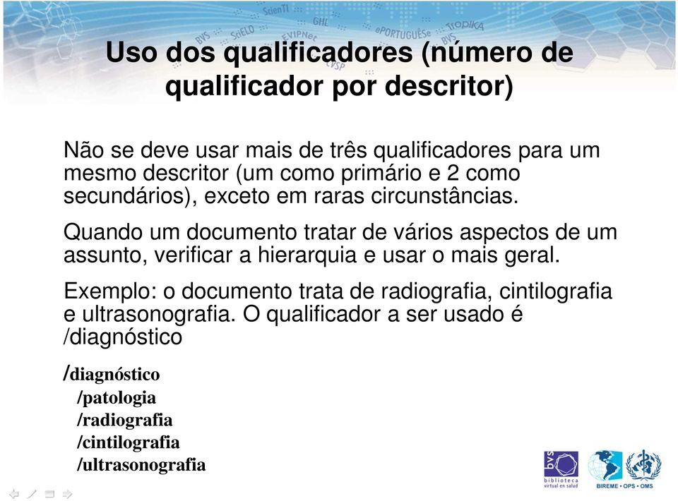 Quando um documento tratar de vários aspectos de um assunto, verificar a hierarquia e usar o mais geral.