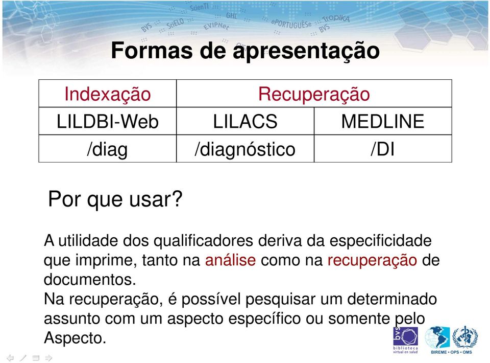 qualificadores deriva da especificidade que imprime, tanto na análise como na