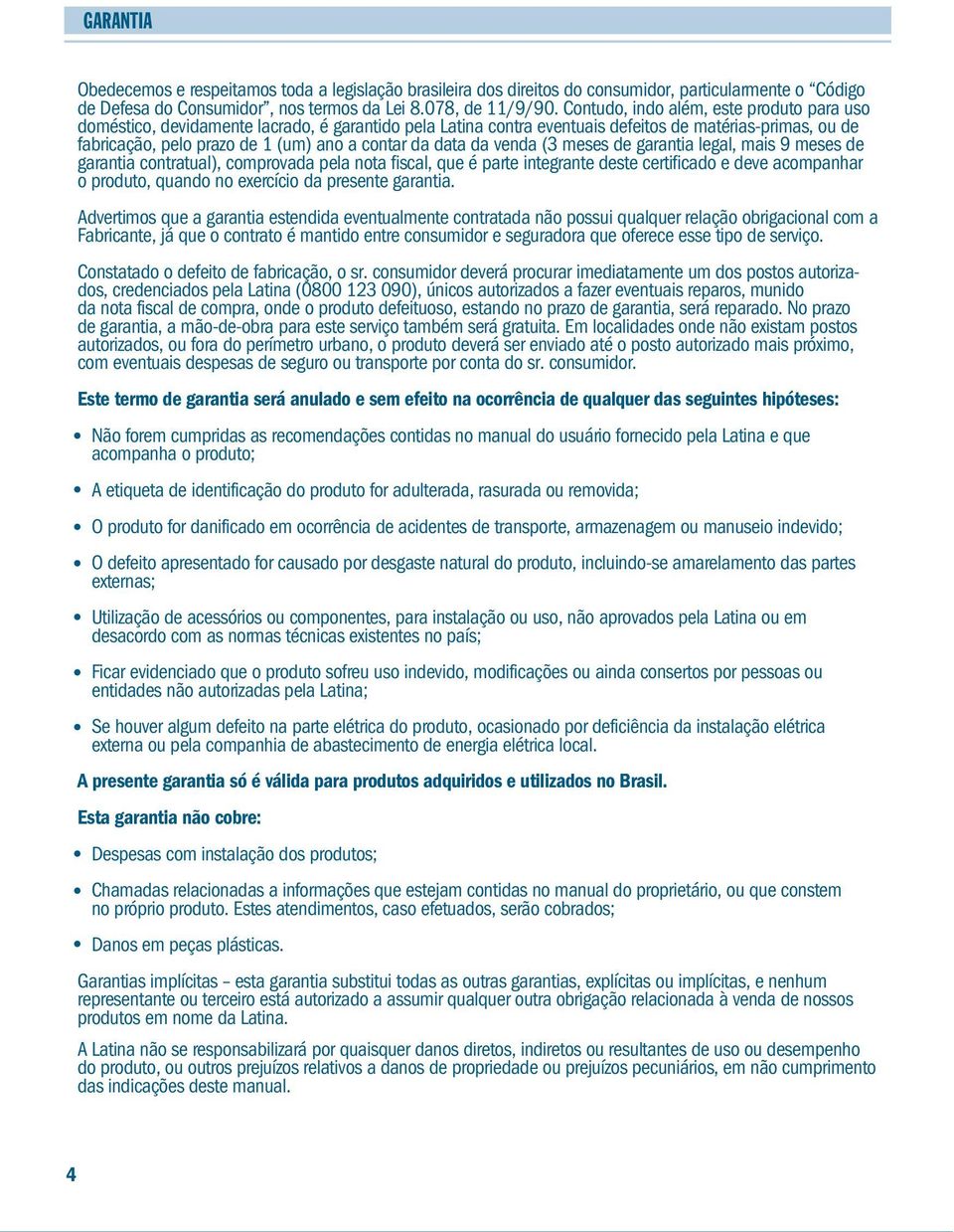 data da venda (3 meses de garantia legal, mais 9 meses de garantia contratual), comprovada pela nota fiscal, que é parte integrante deste certificado e deve acompanhar o produto, quando no exercício