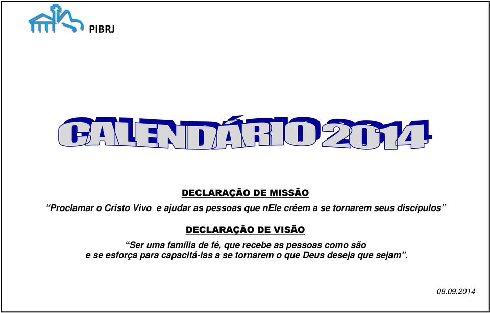 VISÃO Ser uma família de fé, que recebe as pessoas como são e se