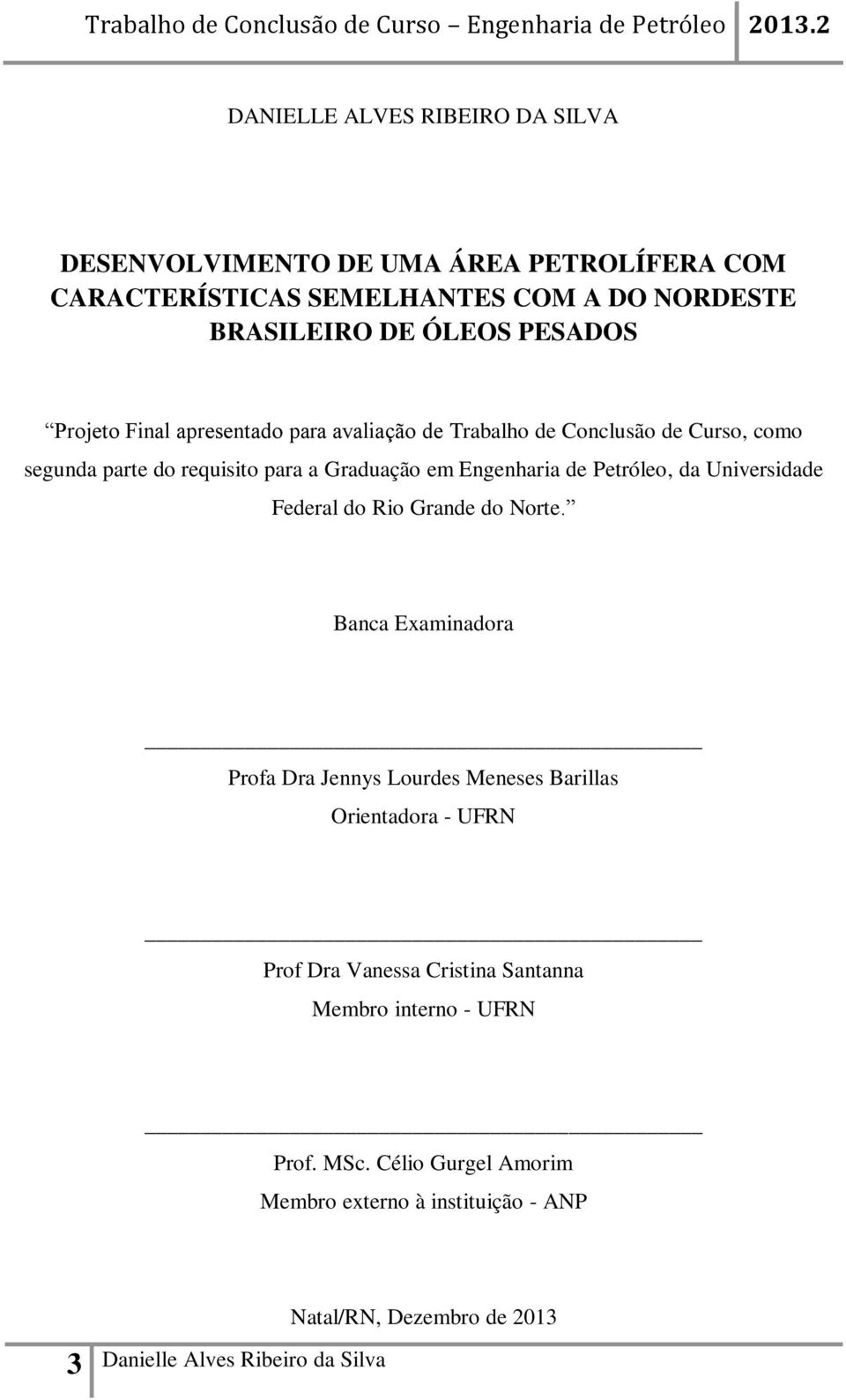 Engenharia de Petróleo, da Universidade Federal do Rio Grande do Norte.