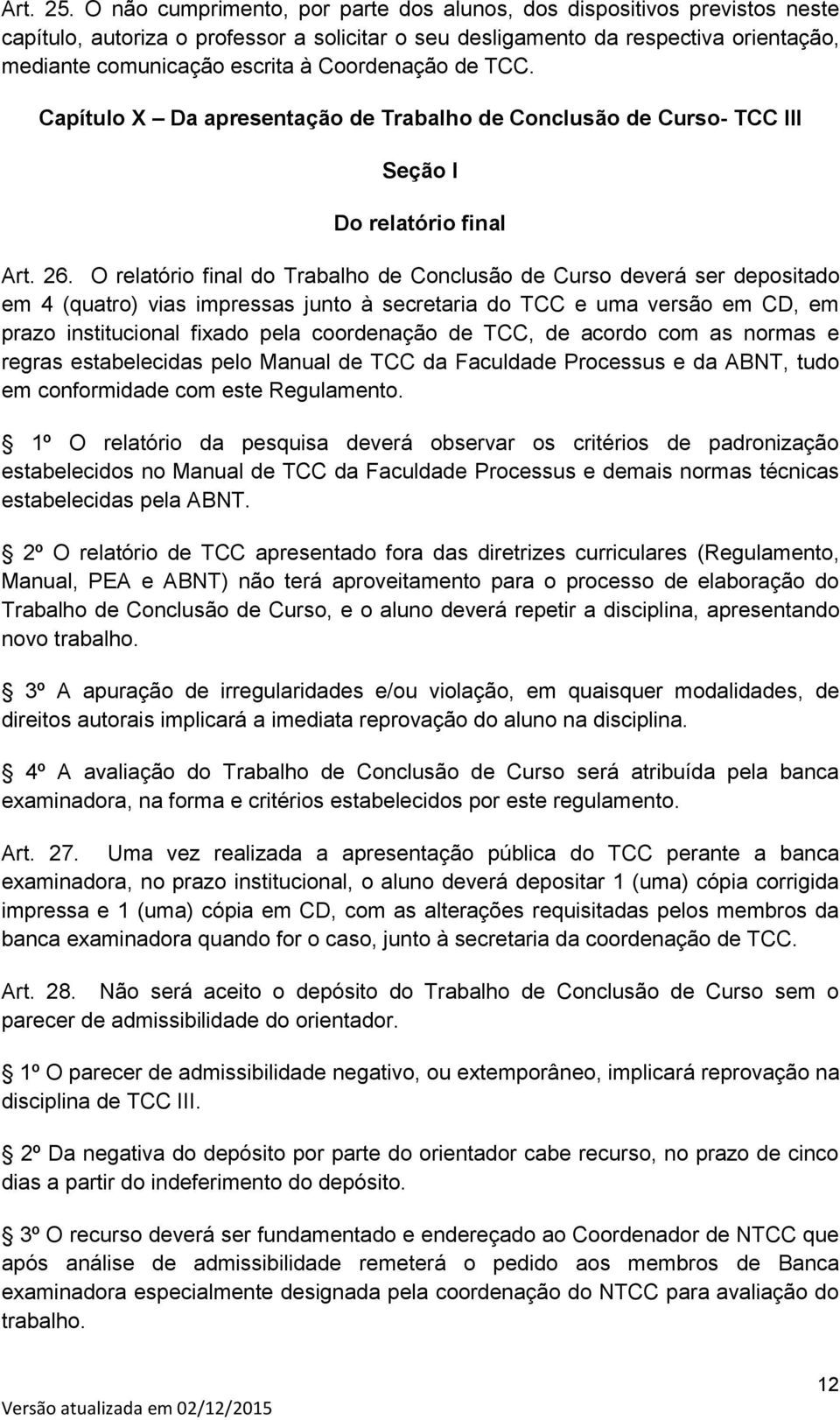 Coordenação de TCC. Capítulo X Da apresentação de Trabalho de Conclusão de Curso- TCC III Seção I Do relatório final Art. 26.