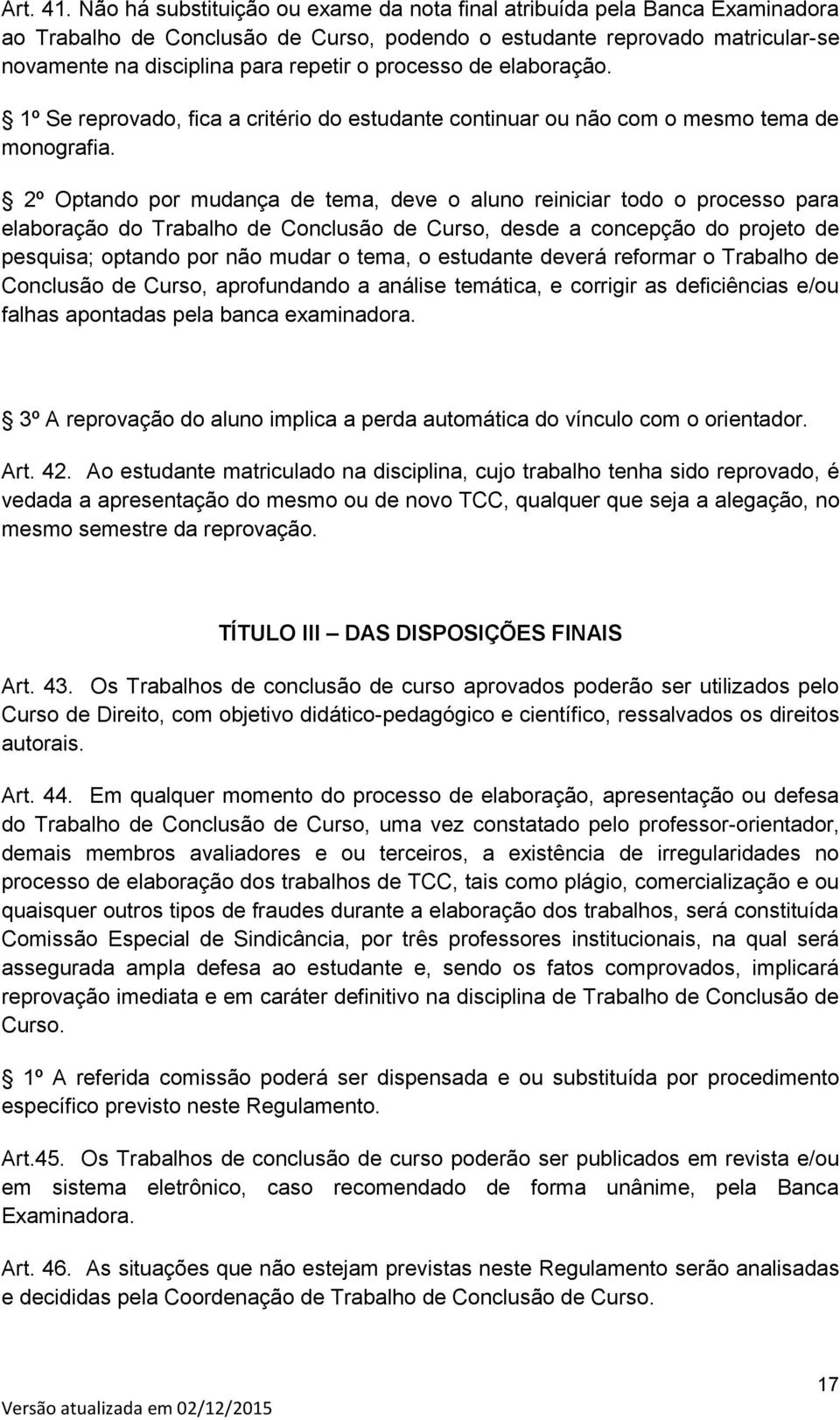 processo de elaboração. 1º Se reprovado, fica a critério do estudante continuar ou não com o mesmo tema de monografia.