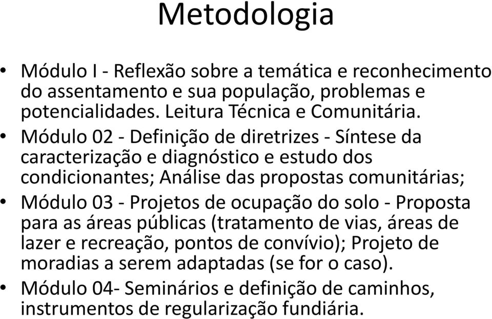 Módulo 02 - Definição de diretrizes - Síntese da caracterização e diagnóstico e estudo dos condicionantes; Análise das propostas comunitárias;