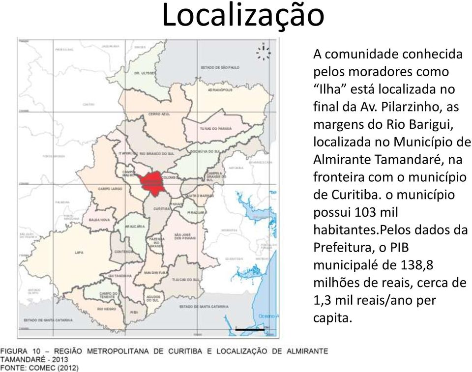 fronteira com o município de Curitiba. o município possui 103 mil habitantes.