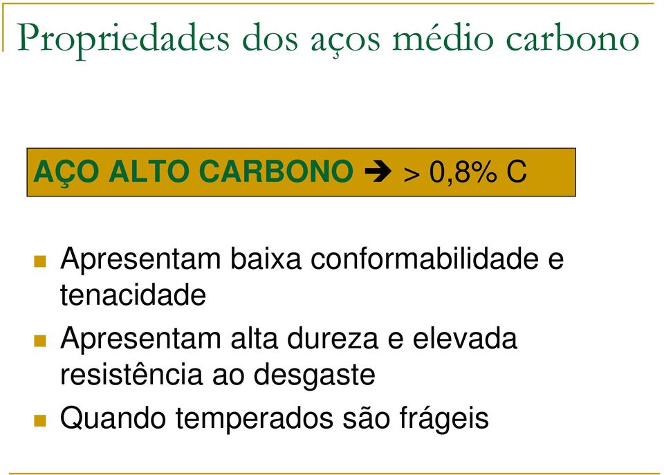 conformabilidade e tenacidade Apresentam alta