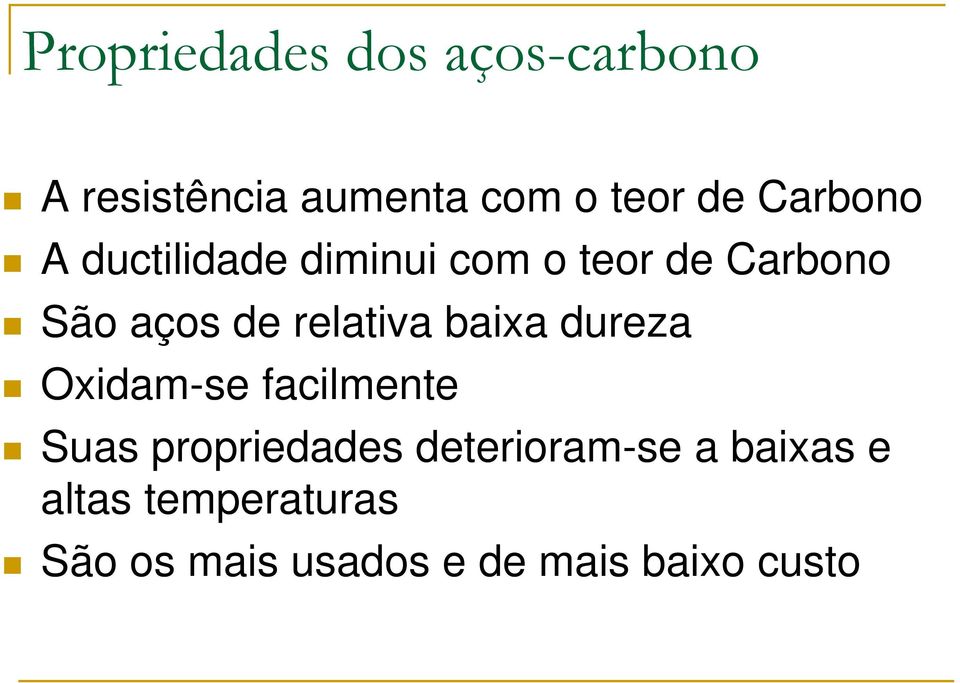 relativa baixa dureza Oxidam-se facilmente Suas propriedades