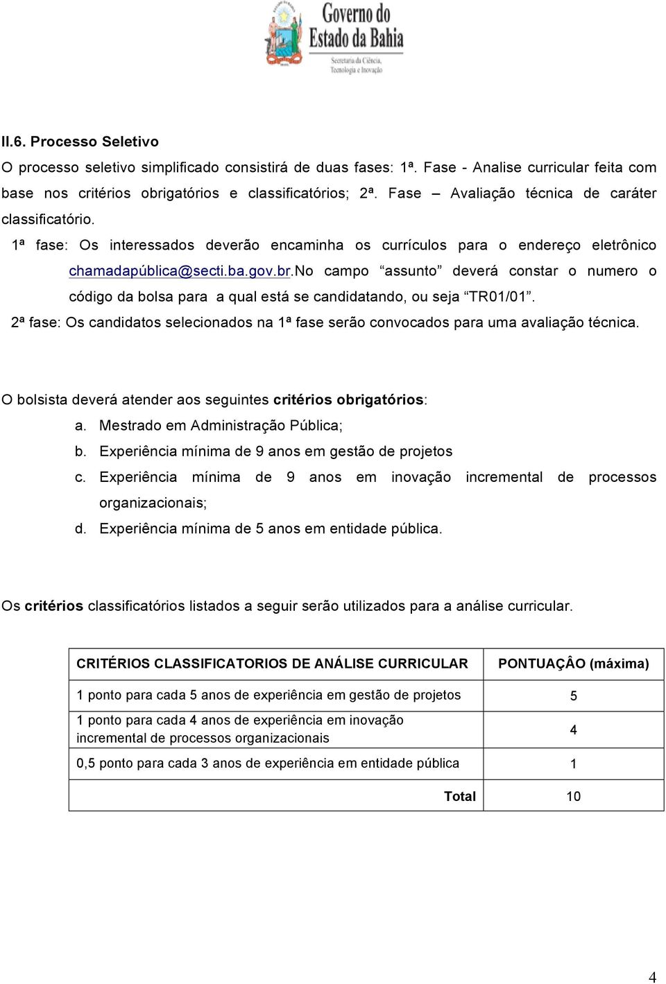 no campo assunto deverá constar o numero o código da bolsa para a qual está se candidatando, ou seja TR01/01.