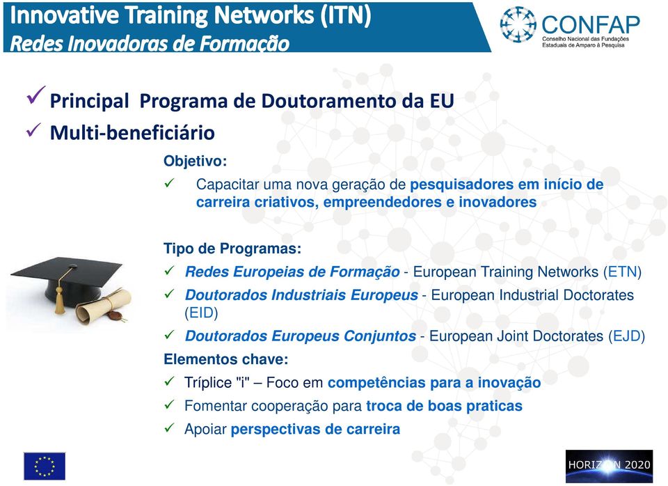 Doutorados Industriais Europeus - European Industrial Doctorates (EID) Doutorados Europeus Conjuntos - European Joint Doctorates (EJD)