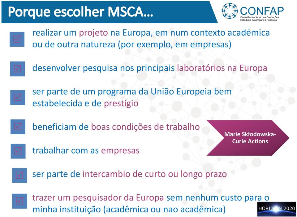 beneficiam de boas condições de trabalho trabalhar com as empresas Marie Skłodowska- Curie Actions ser parte de