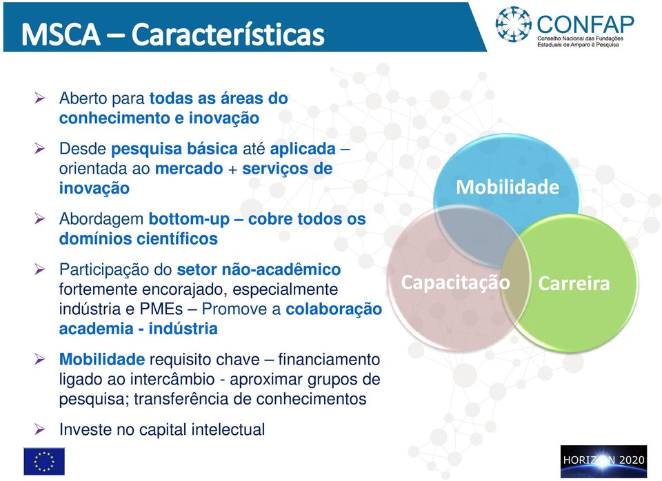 encorajado, especialmente indústria e PMEs Promove a colaboração academia - indústria Mobilidade requisito chave financiamento