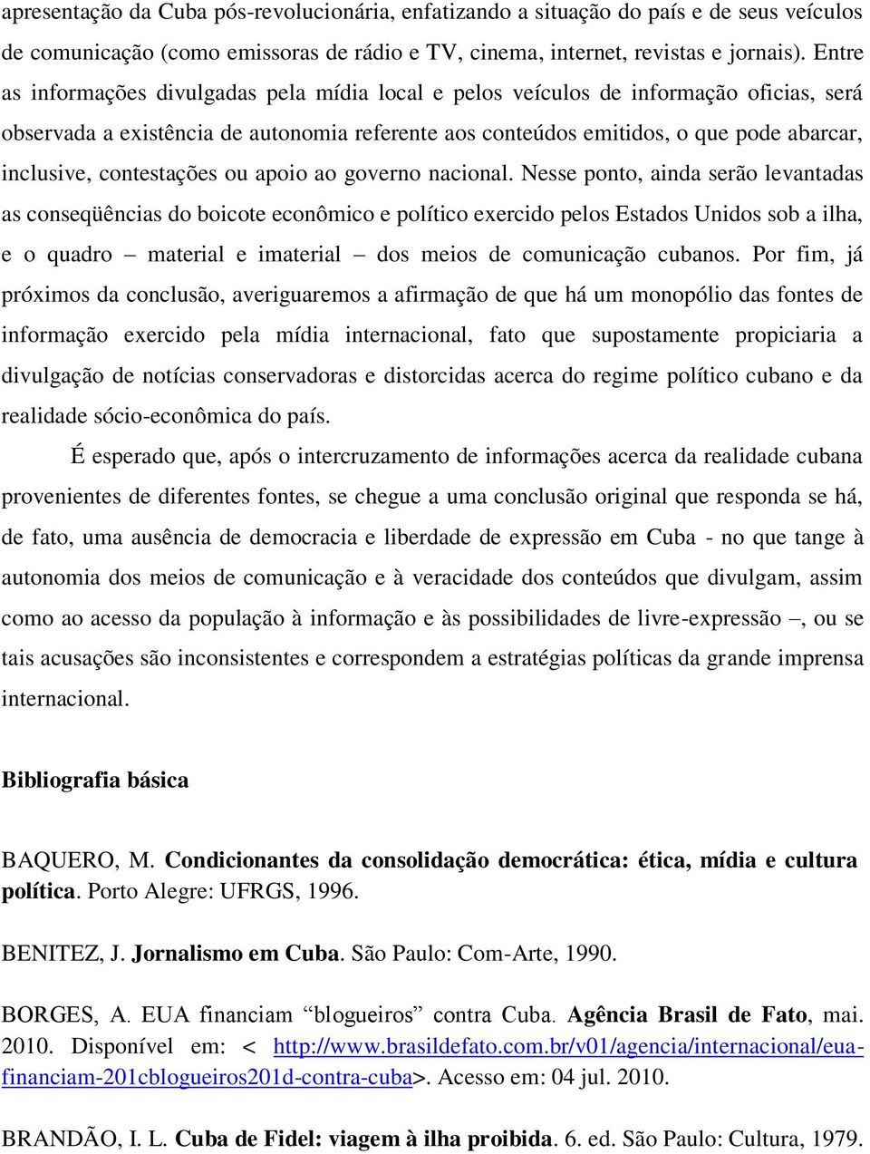 contestações ou apoio ao governo nacional.