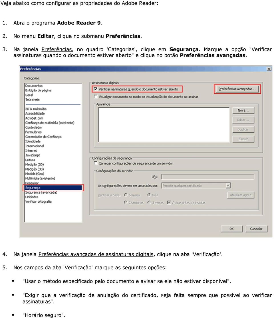 Marque a opção "Verificar assinaturas quando o documento estiver aberto" e clique no botão Preferências avançadas. 4.