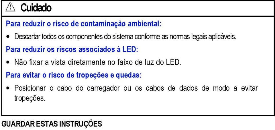 Para reduzir os riscos associados à LED: Não fixar a vista diretamente no faixo de luz do LED.