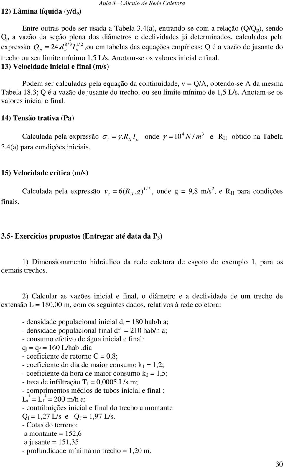 8 / p d I,u em tabelas das euações empírcas; é a vazã de jusante d trech u seu lmte mínm 1,5 /s. Antam-se s valres ncal e nal.