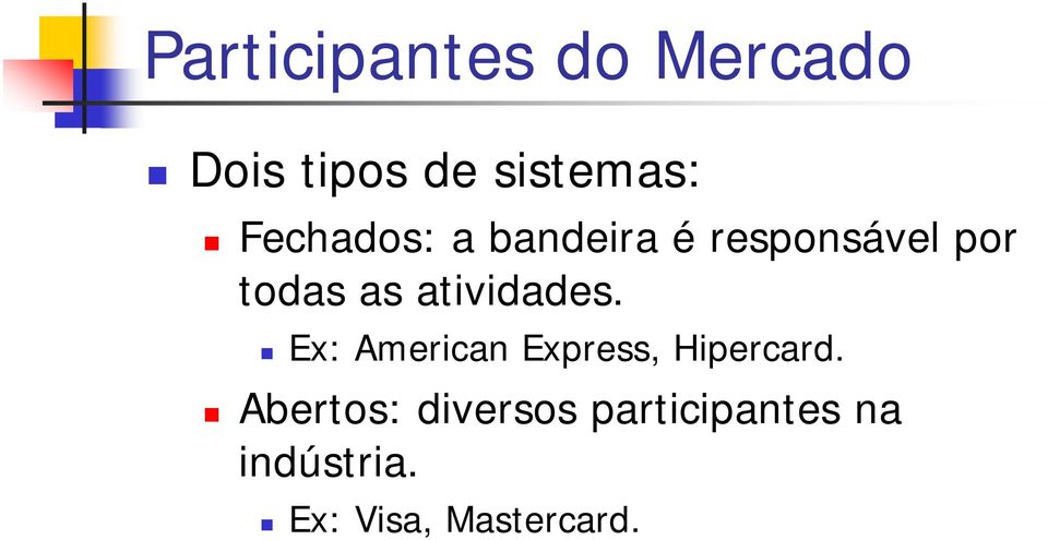 atividades. Ex: American Express, Hipercard.