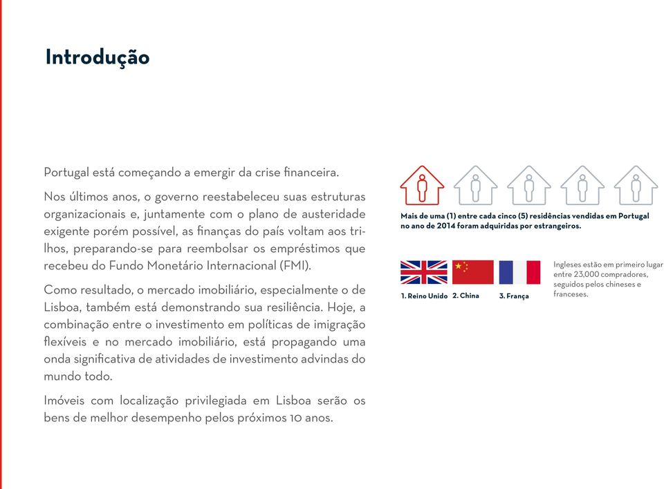 reembolsar os empréstimos que recebeu do Fundo Monetário Internacional (FMI). Como resultado, o mercado imobiliário, especialmente o de Lisboa, também está demonstrando sua resiliência.