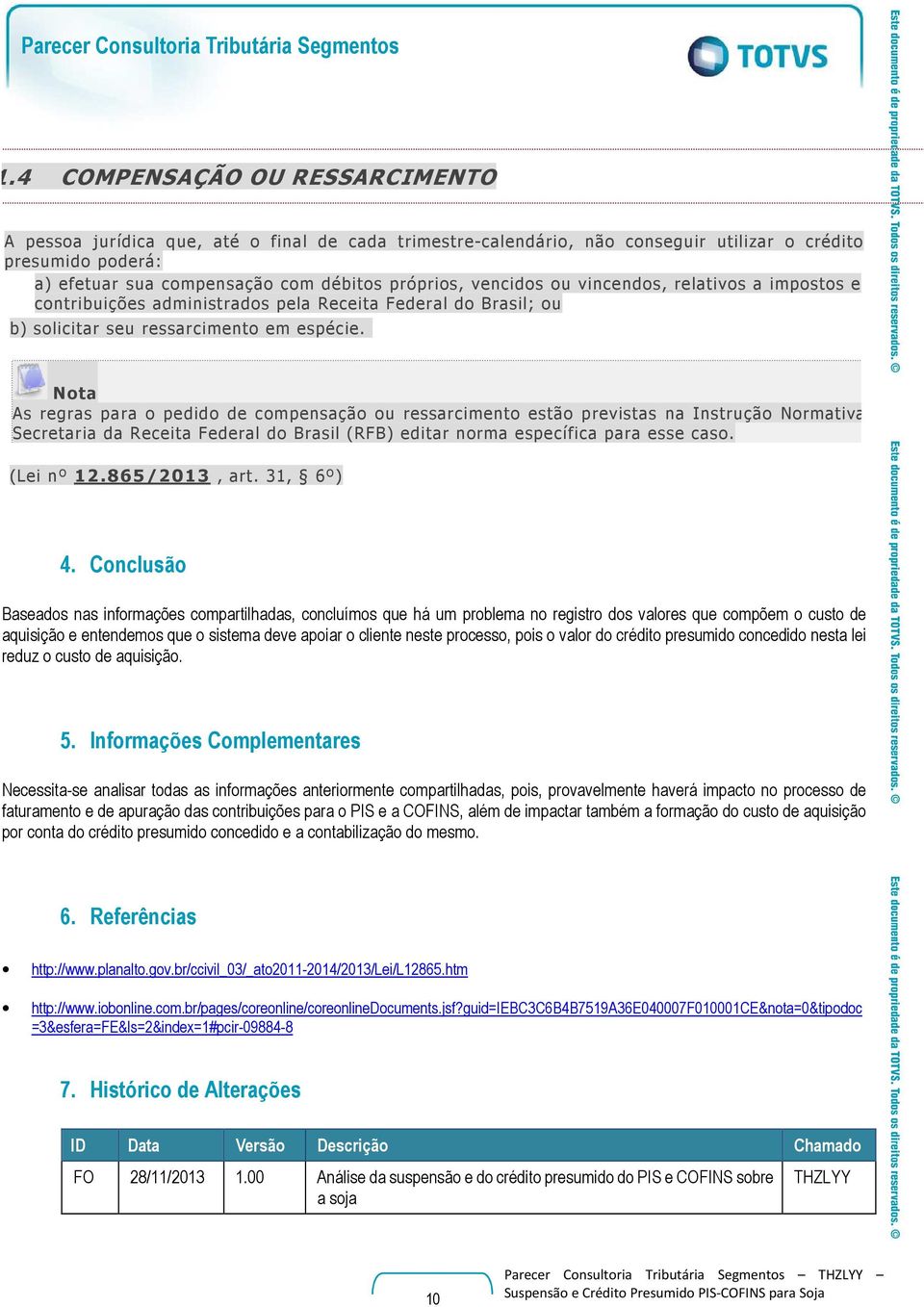 vencidos ou vincendos, relativos a impostos e contribuições administrados pela Receita Federal do Brasil; ou b) solicitar seu ressarcimento em espécie.